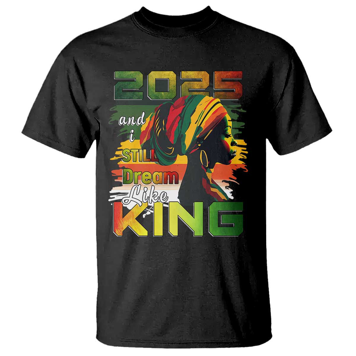 2025 And I Still Dream Like King T Shirt MLK Martin Luther King Day