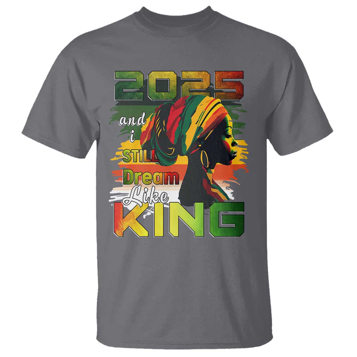 2025 And I Still Dream Like King T Shirt MLK Martin Luther King Day