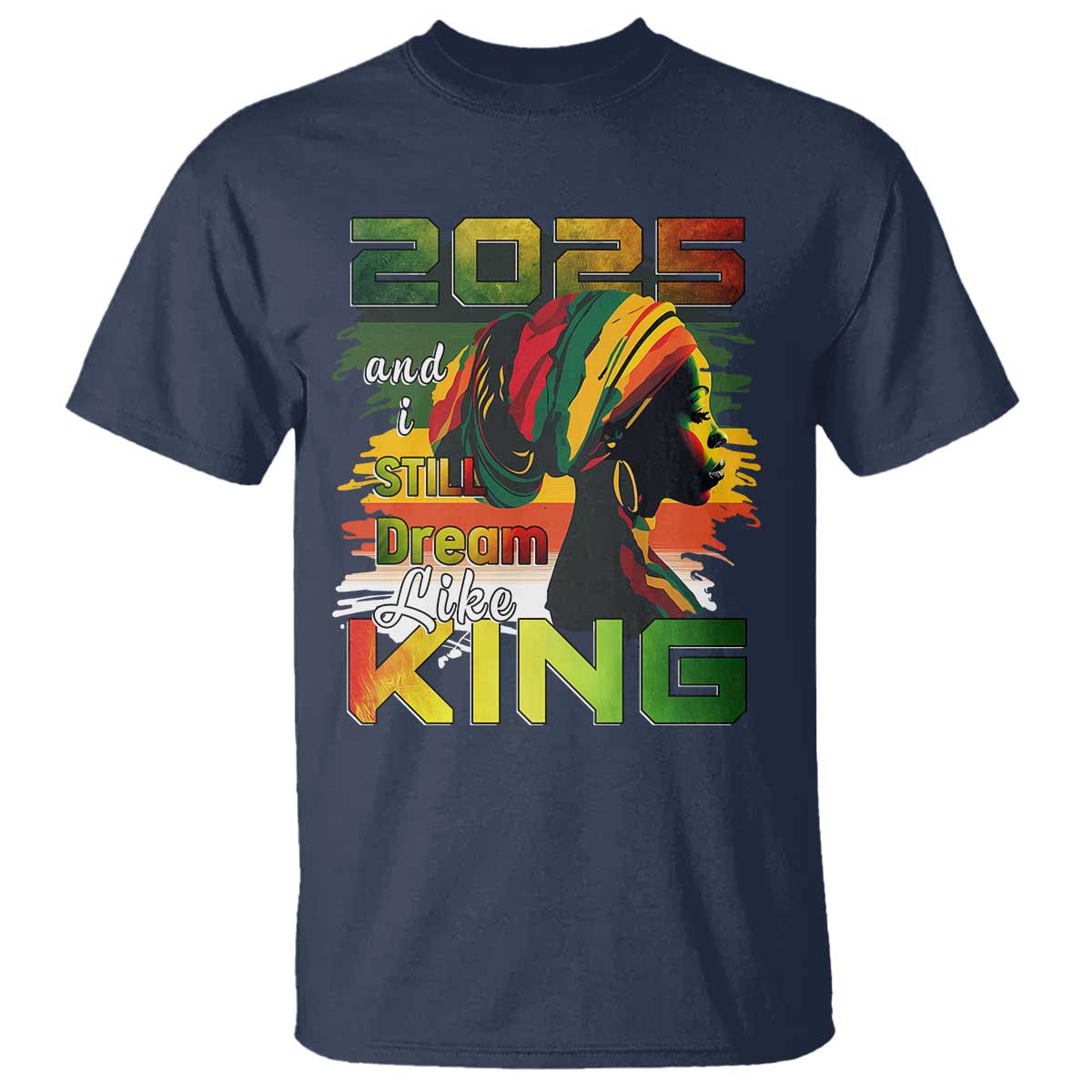 2025 And I Still Dream Like King T Shirt MLK Martin Luther King Day