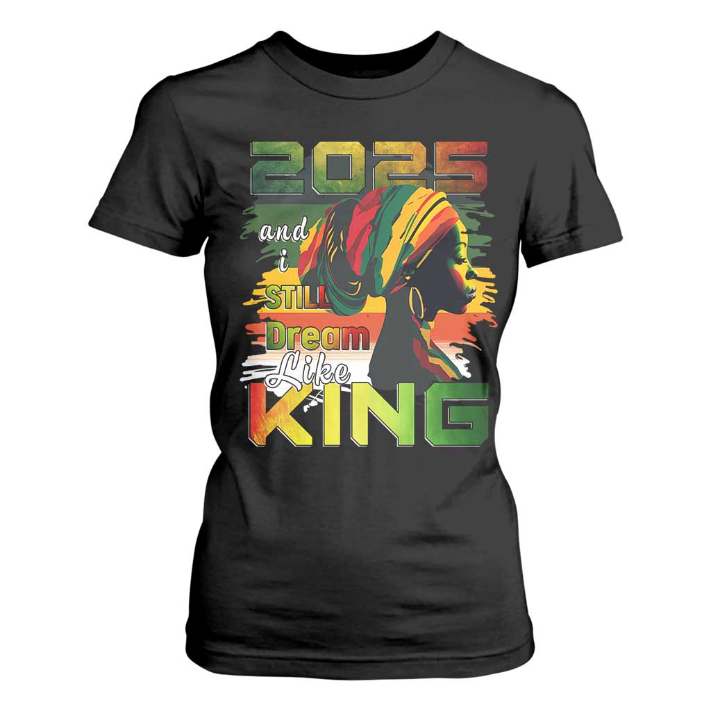 2025 And I Still Dream Like King T Shirt For Women MLK Martin Luther King Day