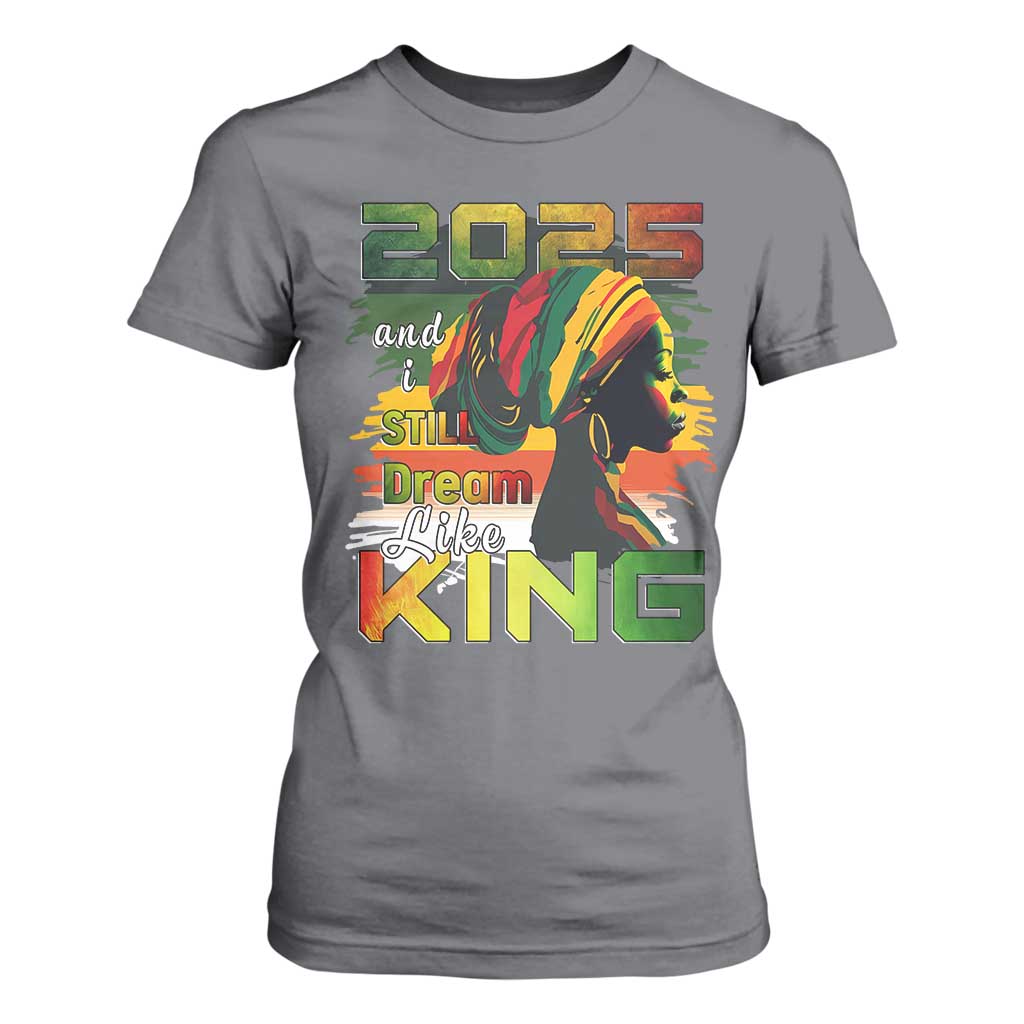 2025 And I Still Dream Like King T Shirt For Women MLK Martin Luther King Day
