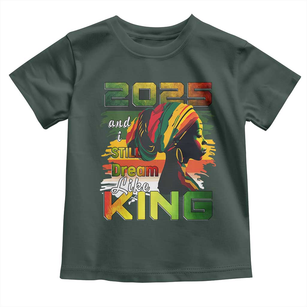 2025 And I Still Dream Like King Toddler T Shirt MLK Martin Luther King Day