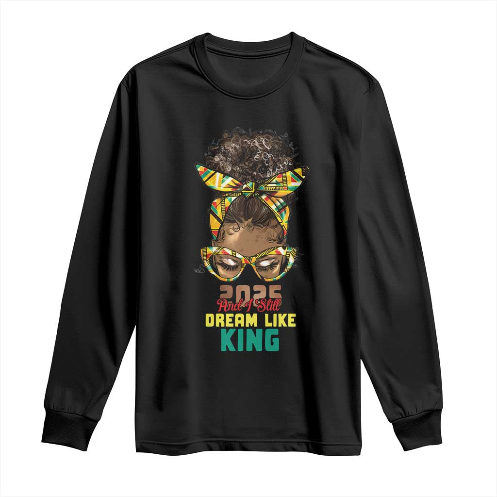 2025 And I Still Dream Like King MLK Day Long Sleeve Shirt Messy Bun Black History