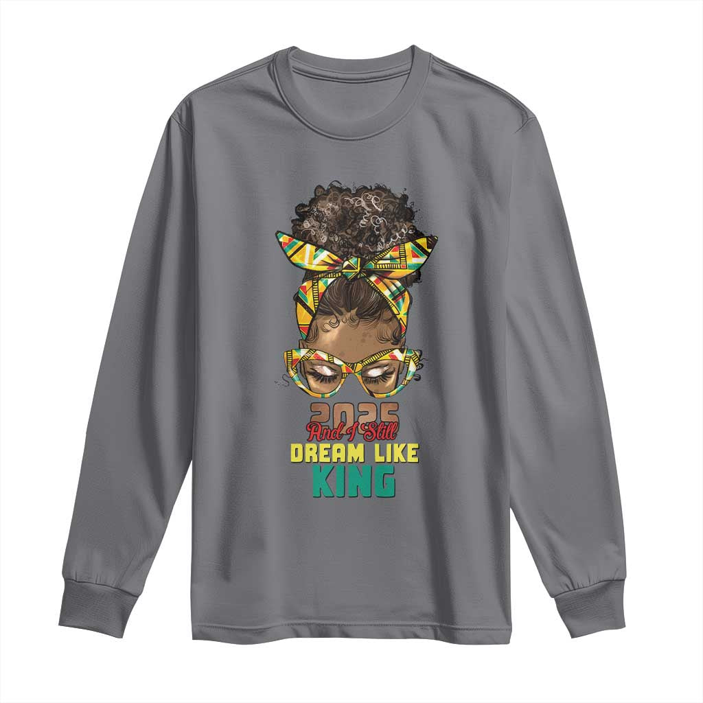 2025 And I Still Dream Like King MLK Day Long Sleeve Shirt Messy Bun Black History