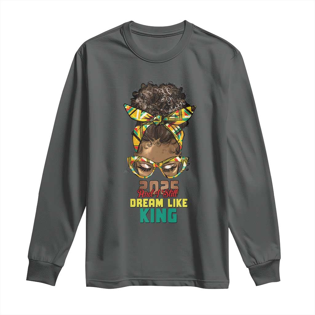 2025 And I Still Dream Like King MLK Day Long Sleeve Shirt Messy Bun Black History