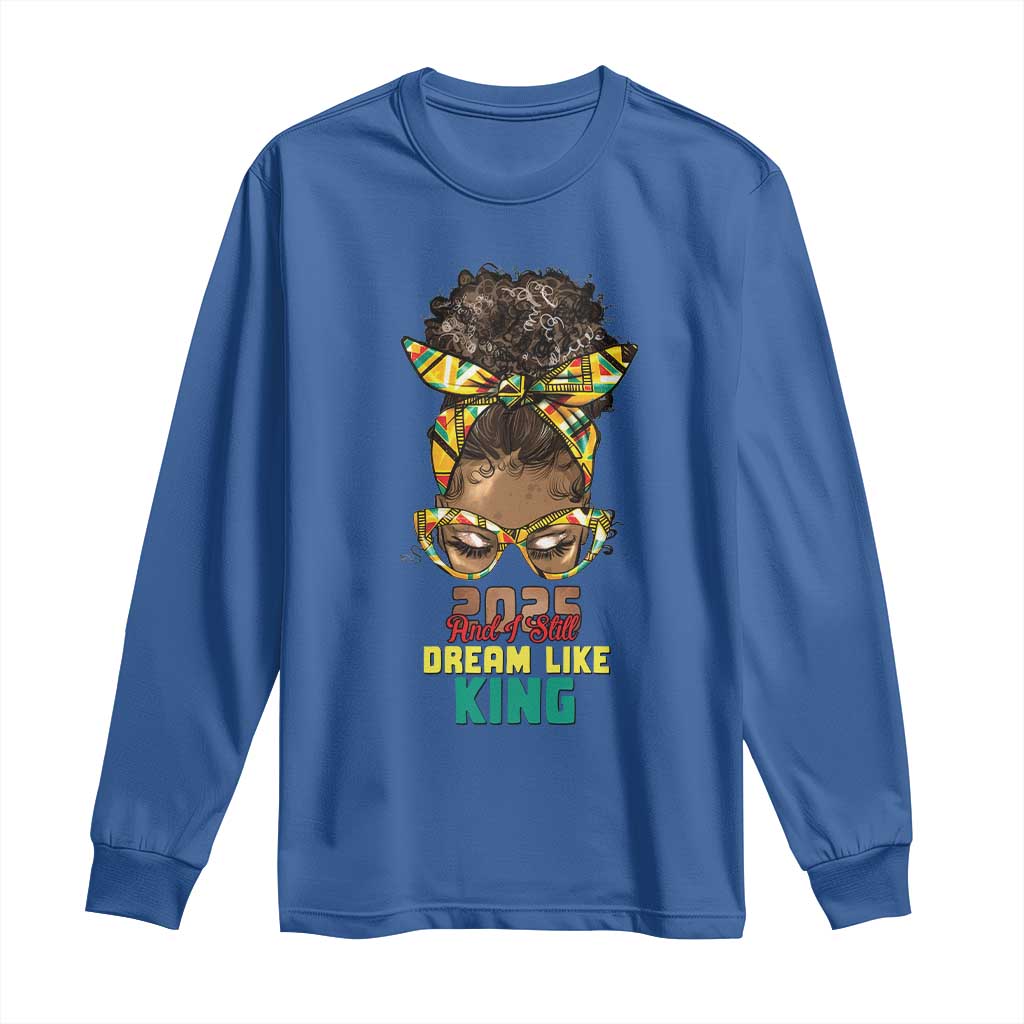 2025 And I Still Dream Like King MLK Day Long Sleeve Shirt Messy Bun Black History