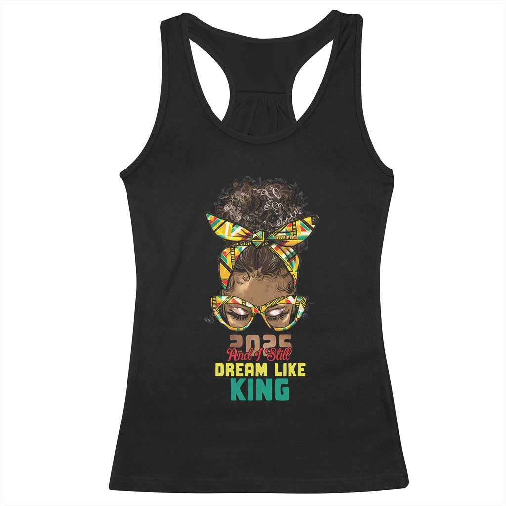 2025 And I Still Dream Like King MLK Day Racerback Tank Top Messy Bun Black History