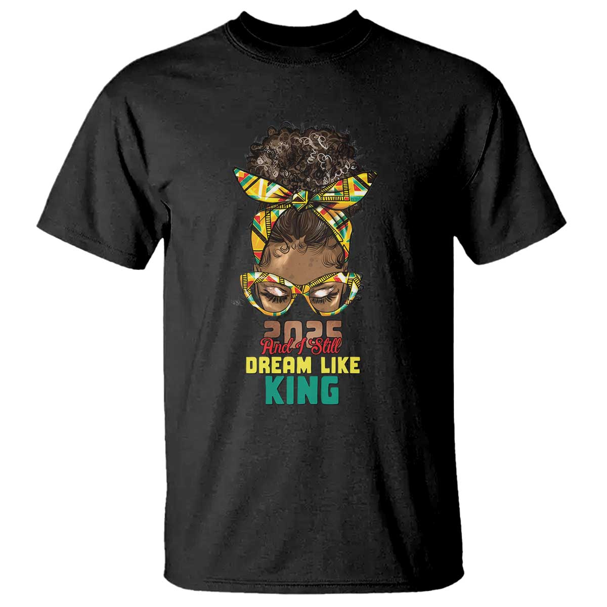 2025 And I Still Dream Like King MLK Day T Shirt Messy Bun Black History