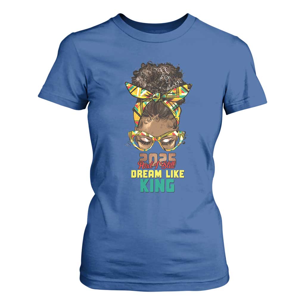 2025 And I Still Dream Like King MLK Day T Shirt For Women Messy Bun Black History