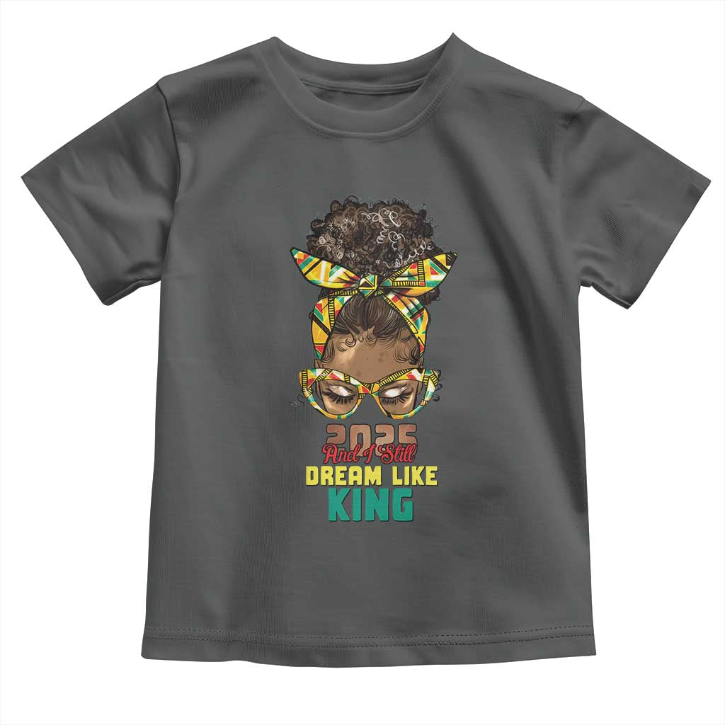 2025 And I Still Dream Like King MLK Day Toddler T Shirt Messy Bun Black History