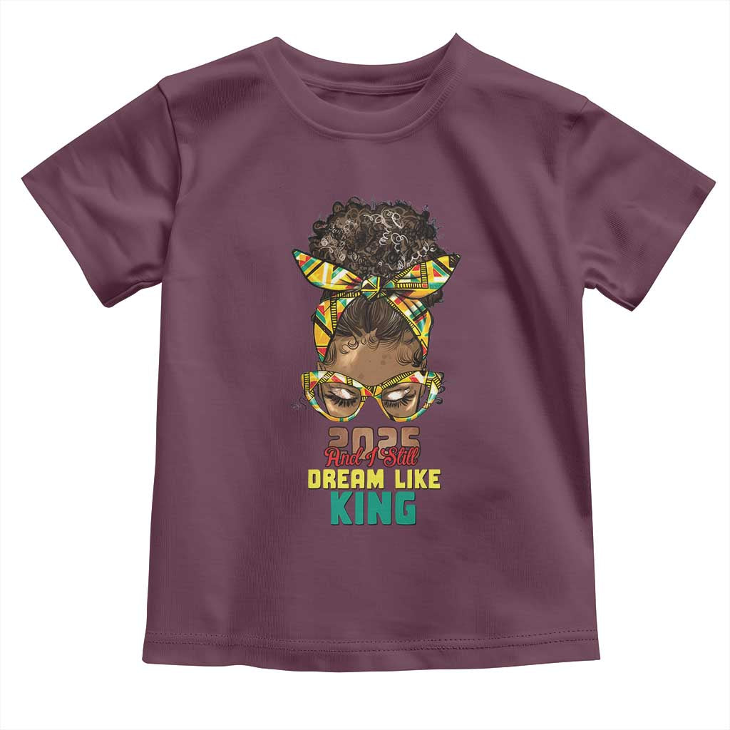 2025 And I Still Dream Like King MLK Day Toddler T Shirt Messy Bun Black History