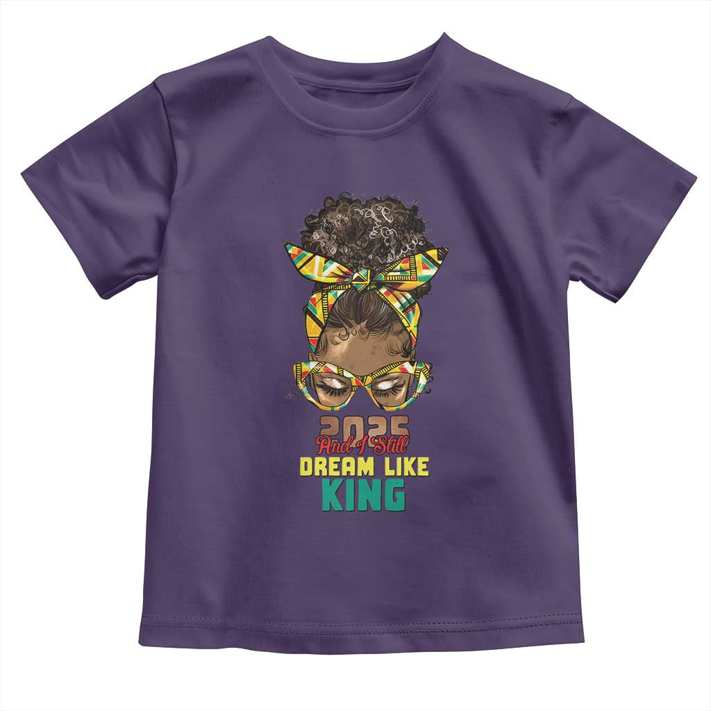 2025 And I Still Dream Like King MLK Day Toddler T Shirt Messy Bun Black History