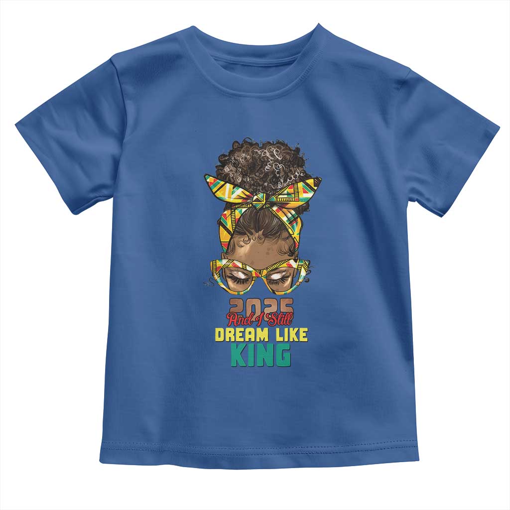 2025 And I Still Dream Like King MLK Day Toddler T Shirt Messy Bun Black History