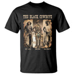 The Black Cowboys Nat Love Isom Dart Bill Pickett T Shirt African American Cowboy Legend