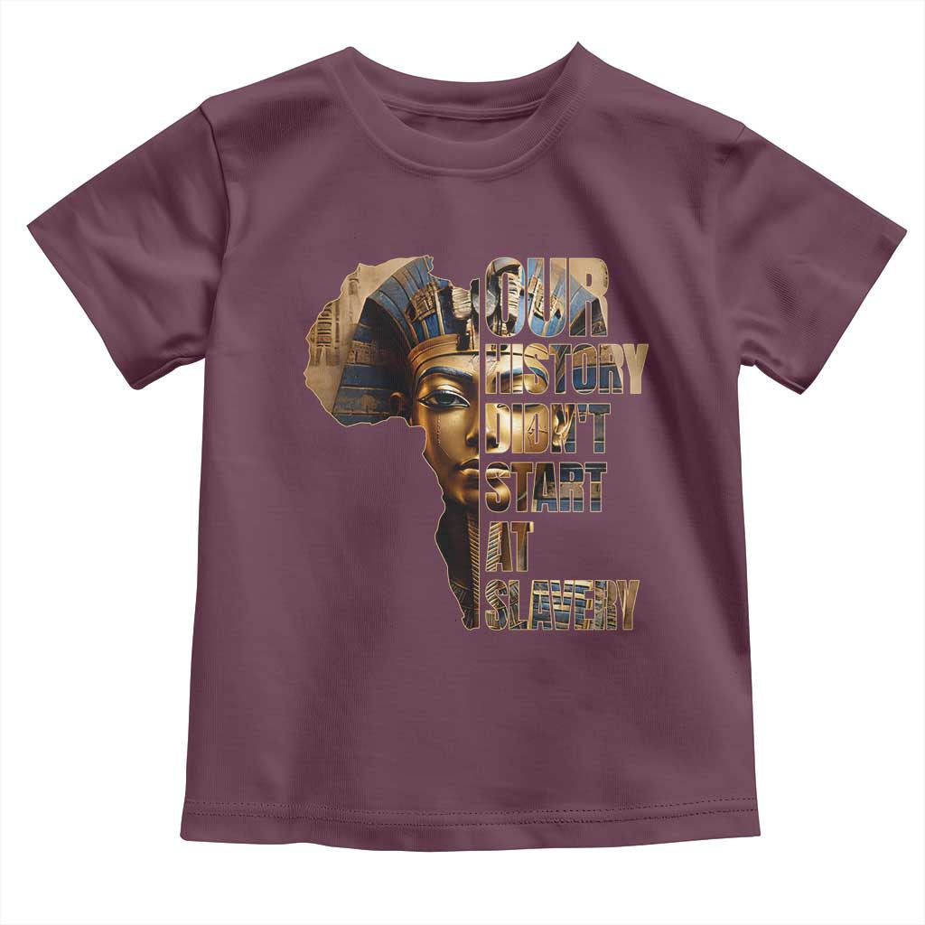 Our History Didn't Start At Slavery Toddler T Shirt Black History Ancient Egyptian
