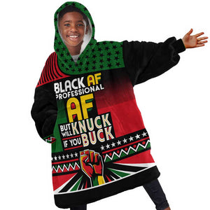 Black AF Professional AF But Will Knuck If You Kid Wearable Blanket Hoodie African Pride