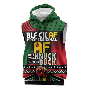Black AF Professional AF But Will Knuck If You Sleeveless Hoodie African Pride - African Pride
