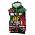 Black AF Professional AF But Will Knuck If You Sleeveless Zip Hoodie African Pride - African Pride