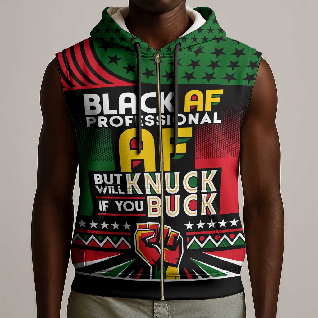 Black AF Professional AF But Will Knuck If You Sleeveless Zip Hoodie African Pride - African Pride