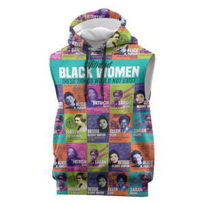 African Women Inventors Sleeveless Hoodie Without Black Women These Things Would Not Exist - African Pride