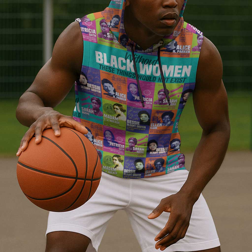 African Women Inventors Sleeveless Hoodie Without Black Women These Things Would Not Exist - African Pride