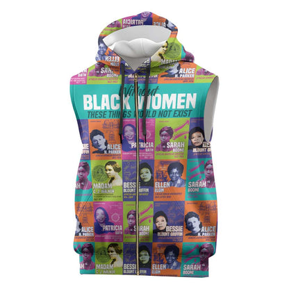 African Women Inventors Sleeveless Zip Hoodie Without Black Women These Things Would Not Exist - African Pride