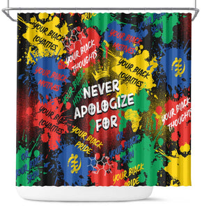 Never Apologize For Being Black Shower Curtain