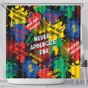 Never Apologize For Being Black Shower Curtain