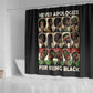 Never Apologize for Being Black Shower Curtain African Pride
