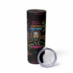 Martin Luther King Jr Day Skinny Tumbler What Are You Doing For Others - African Pride