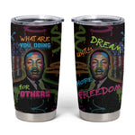 Martin Luther King Jr Day Tumbler Cup What Are You Doing For Others - African Pride