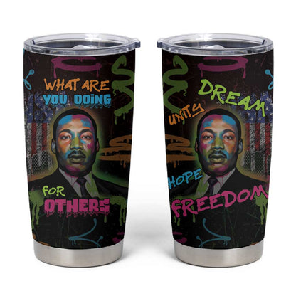 Martin Luther King Jr Day Tumbler Cup What Are You Doing For Others - African Pride