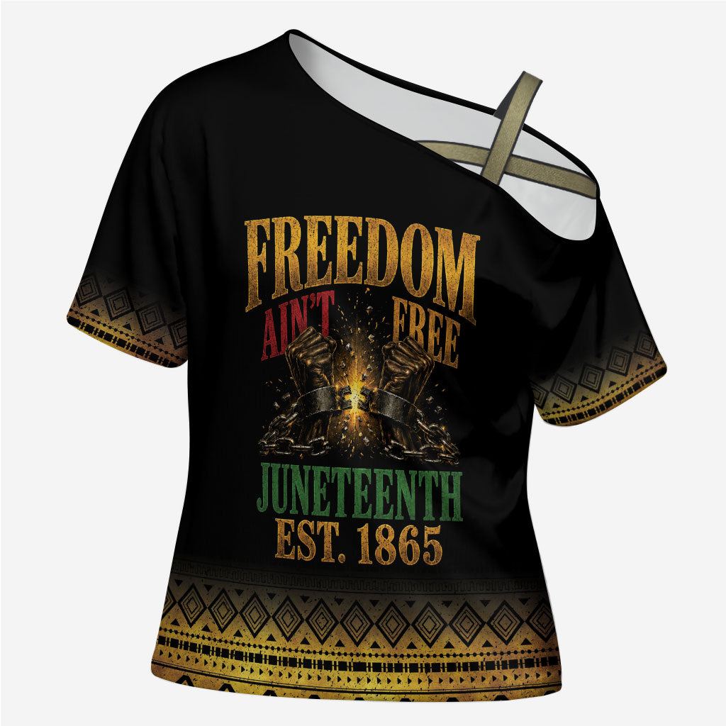 Juneteenth 1865 Cross Shoulder Shirt Freedom Ain't Free