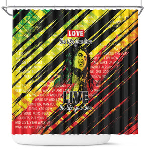 Reggae Legend Shower Curtain Love The Life You Live Live The Life You Love