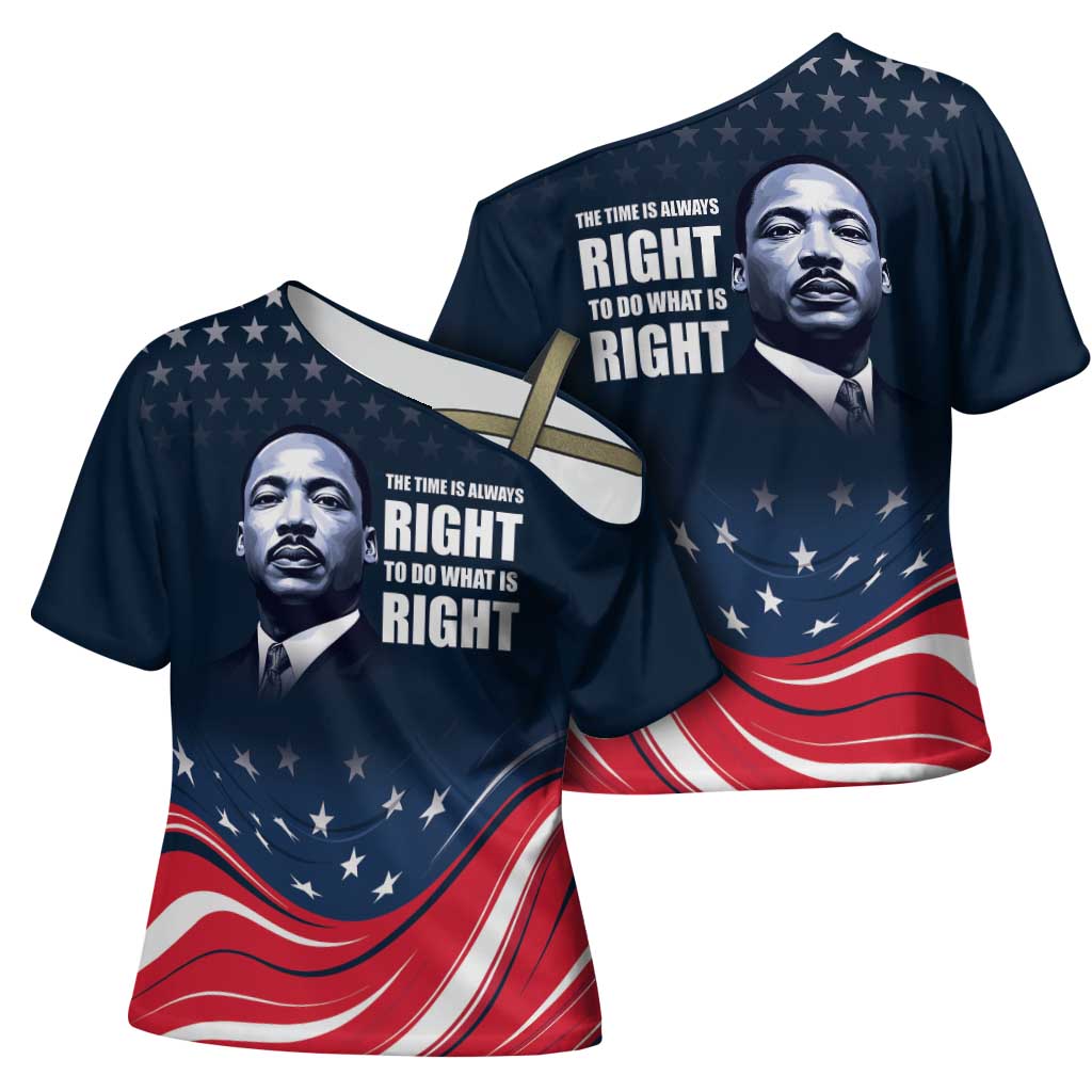 Honor MLK African-American Civil Rights Leaders Cross Shoulder Shirt The Time Is Always Right To Do What Is Right