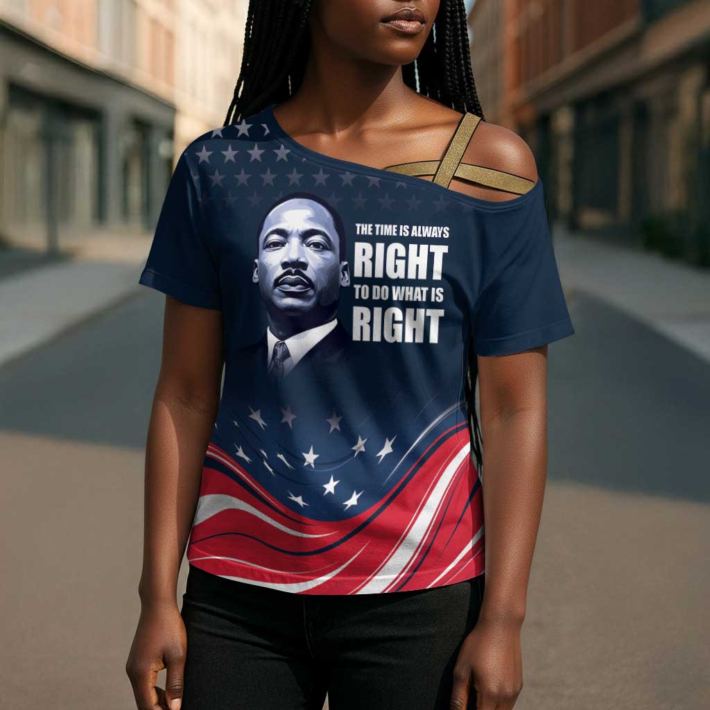 Honor MLK African-American Civil Rights Leaders Cross Shoulder Shirt The Time Is Always Right To Do What Is Right