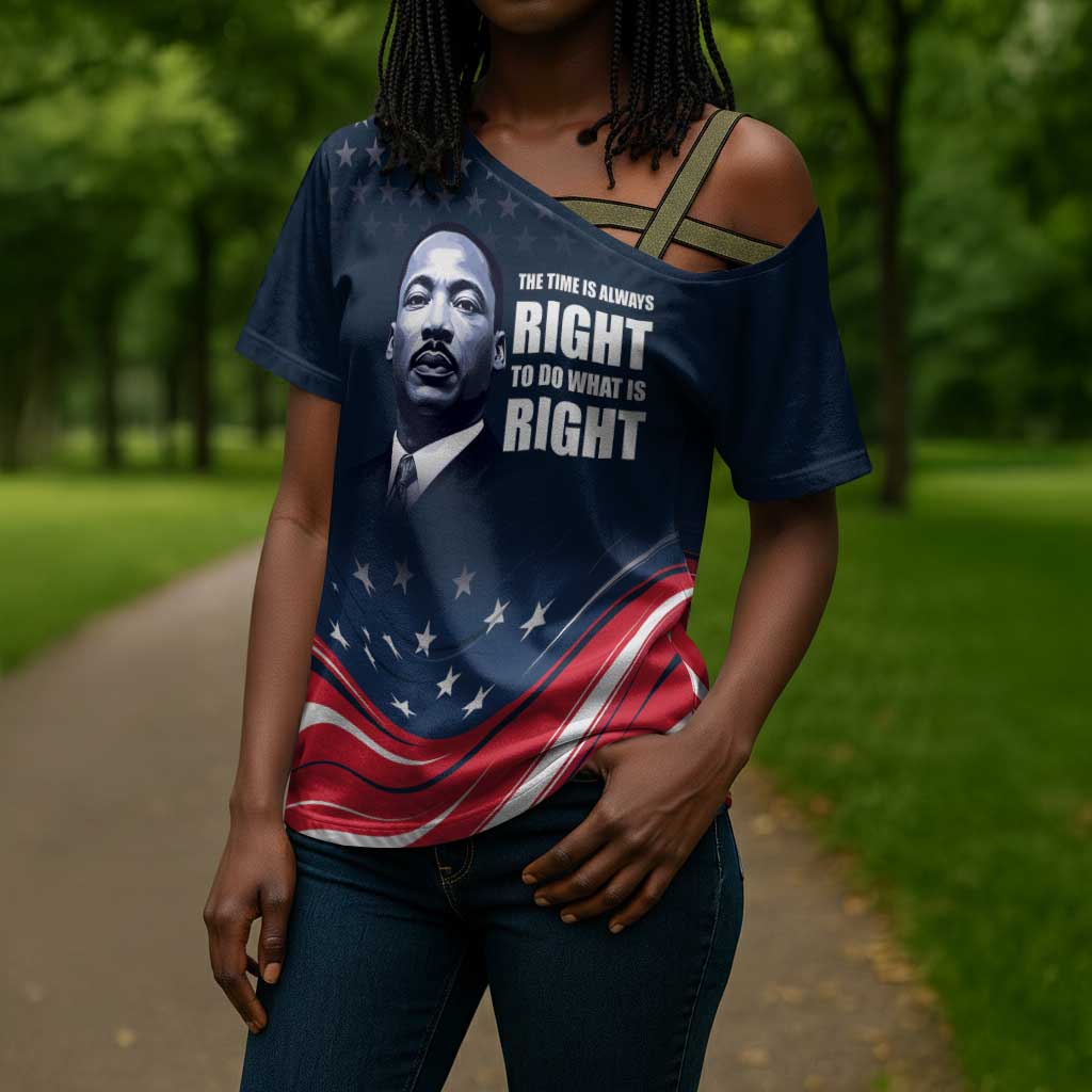 Honor MLK African-American Civil Rights Leaders Cross Shoulder Shirt The Time Is Always Right To Do What Is Right