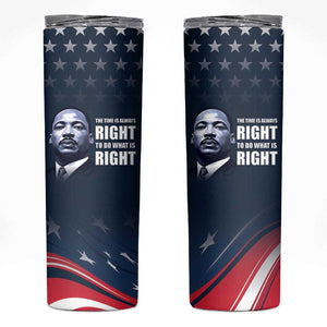 Honor MLK African-American Civil Rights Leaders Skinny Tumbler The Time Is Always Right To Do What Is Right