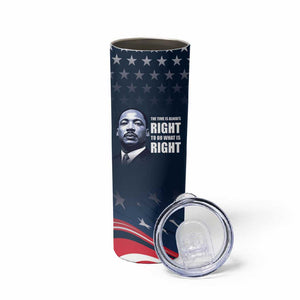Honor MLK African-American Civil Rights Leaders Skinny Tumbler The Time Is Always Right To Do What Is Right