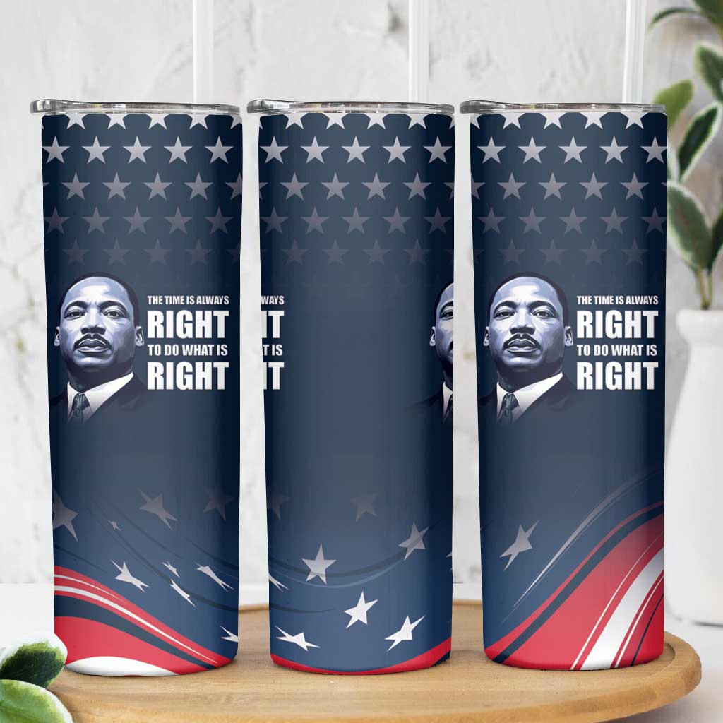 Honor MLK African-American Civil Rights Leaders Skinny Tumbler The Time Is Always Right To Do What Is Right