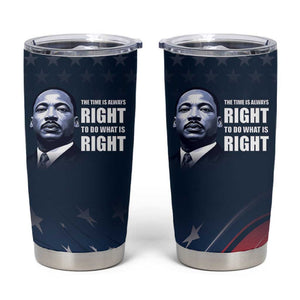 Honor MLK African-American Civil Rights Leaders Tumbler Cup The Time Is Always Right To Do What Is Right