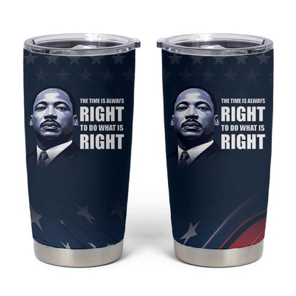 Honor MLK African-American Civil Rights Leaders Tumbler Cup The Time Is Always Right To Do What Is Right
