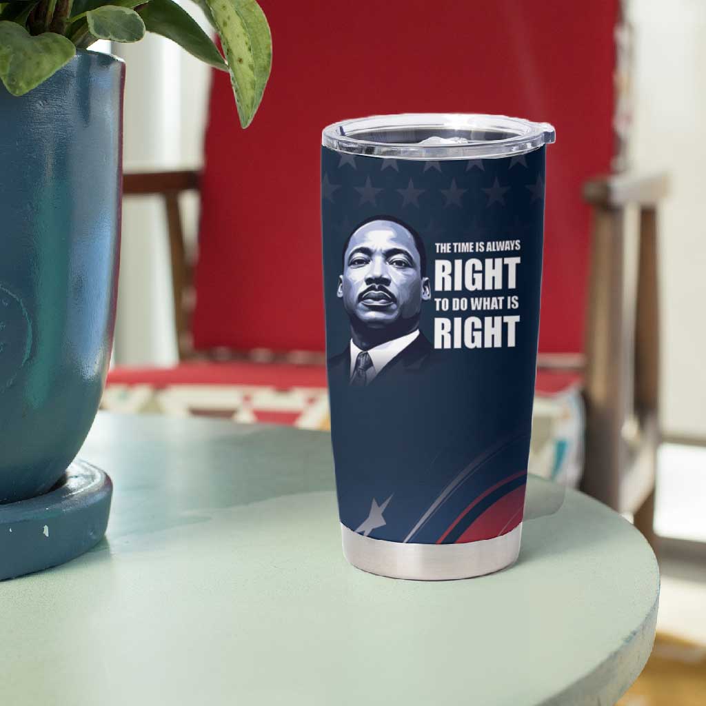 Honor MLK African-American Civil Rights Leaders Tumbler Cup The Time Is Always Right To Do What Is Right