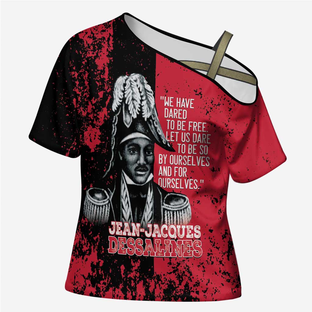 Personalized Jean-Jacques Dessalines Afro Haiti Cross Shoulder Shirt Emperor Of First Empire Grunge Style - African Pride