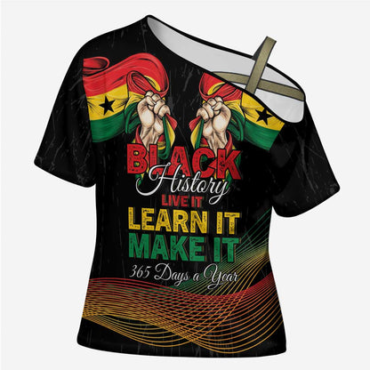 Personalized Ghana Black History Month Cross Shoulder Shirt Live It Learn It Make It - African Pride