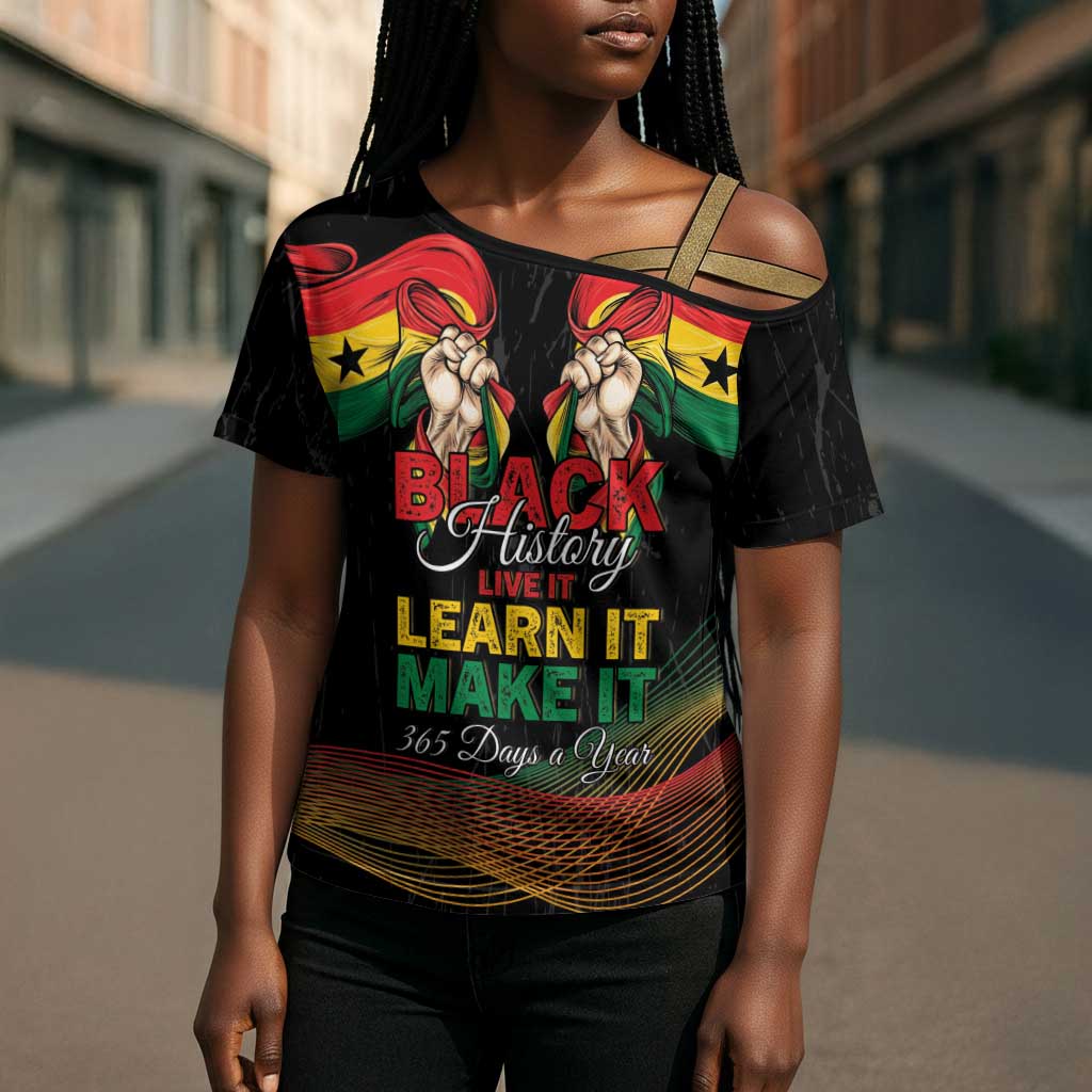 Personalized Ghana Black History Month Cross Shoulder Shirt Live It Learn It Make It - African Pride