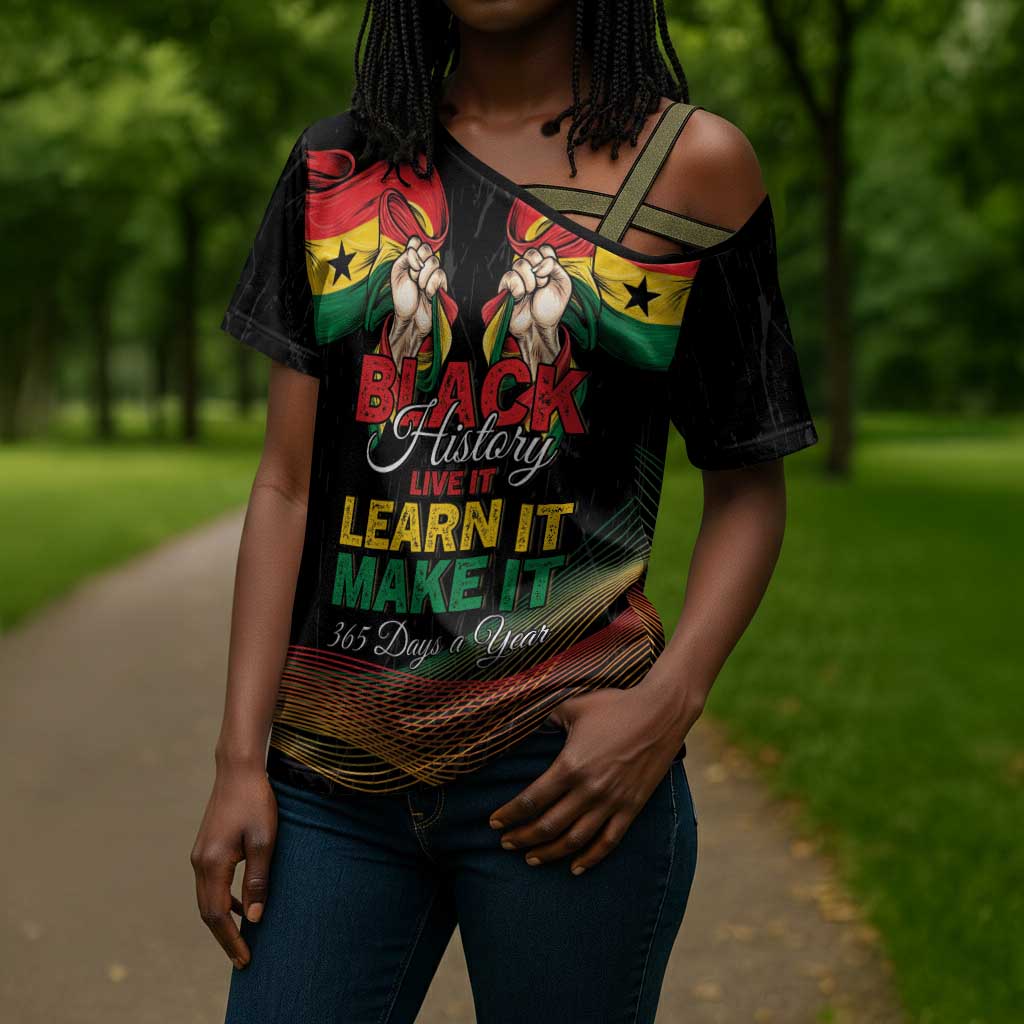 Personalized Ghana Black History Month Cross Shoulder Shirt Live It Learn It Make It - African Pride