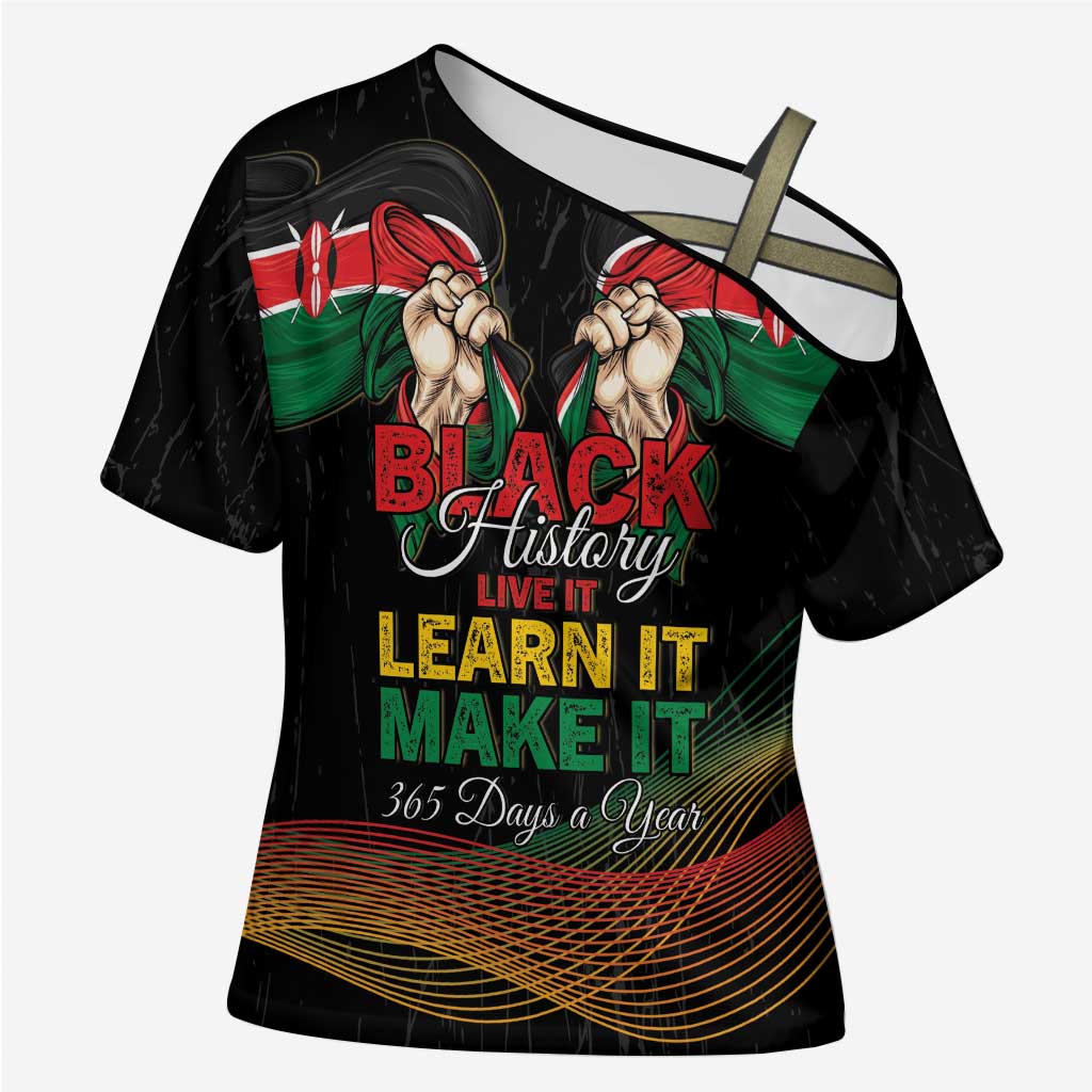 Personalized Kenya Black History Month Cross Shoulder Shirt Live It Learn It Make It - African Pride