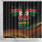 Kenya Black History Month Shower Curtain Live It Learn It Make It - African Pride