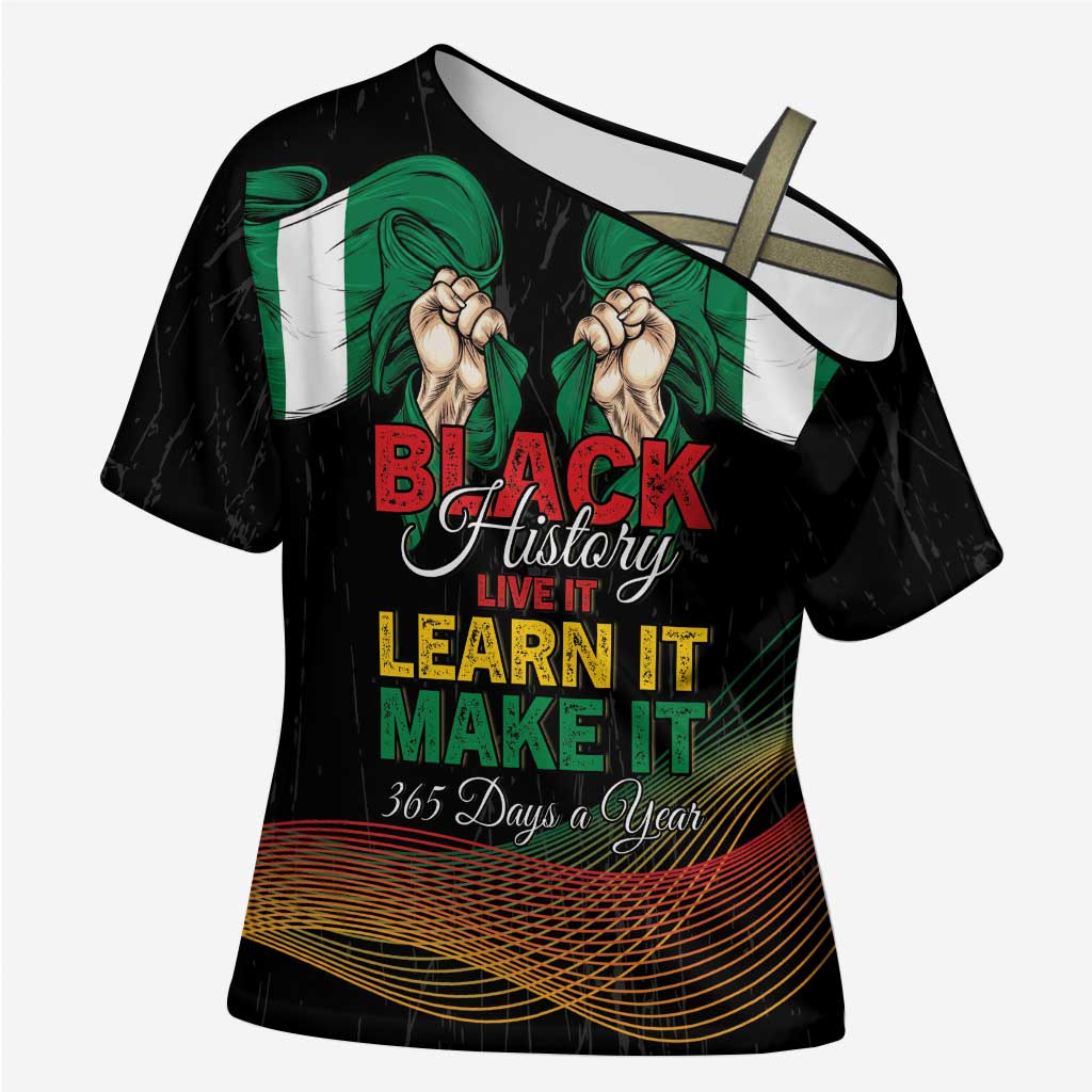Personalized Nigeria Black History Month Cross Shoulder Shirt Live It Learn It Make It - African Pride